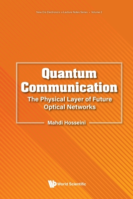 Quantum Communication: The Physical Layer of Future Optical Networks - Mahdi Hosseini