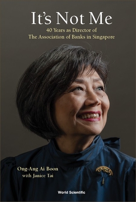 It's Not Me: 40 Years as Director of the Association of Banks in Singapore - Ai Boon Ong-ang