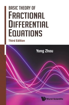 Basic Theory of Fractional Differential Equations (Third Edition) - Yong Zhou