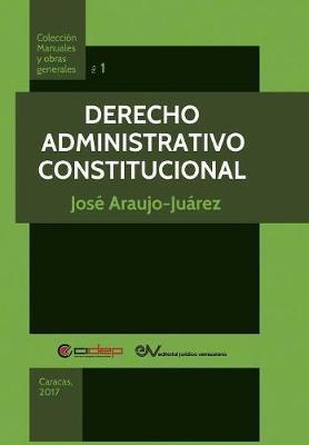 Derecho Administrativo Constitucional - José Araujo-juárez