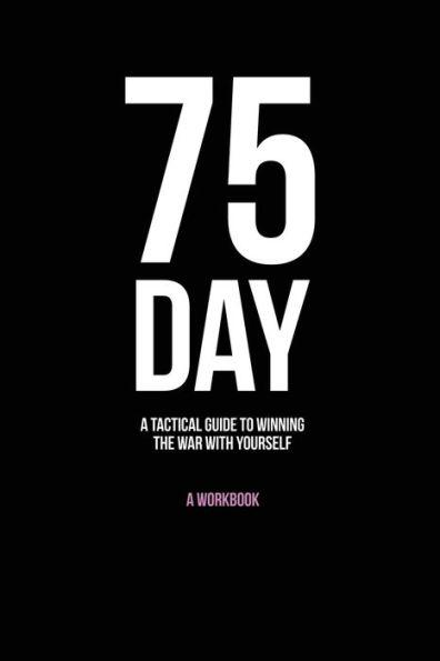 75-Day: A Tactical Guide to Winning the War with Yourself - Andy Friend