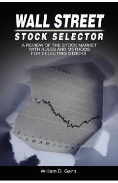 Poza produsului Wall Street Stock Selector: A Review of the Stock Market with Rules and Methods for Selecting Stocks - W. D. Gann