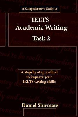 A Comprehensive Guide to IELTS Academic Writing Task 2 - Daniel Shirmarz