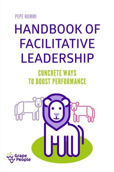Handbook of Facilitative Leadership: Concrete ways to boost performance - Piritta Van Der Beek