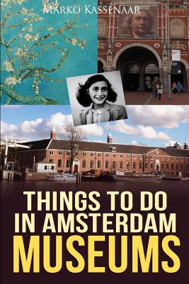 Coperta cărții 'Things to do in Amsterdam: Museums - Marko Kassenaar'