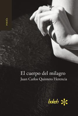 Coperta cărții 'El cuerpo del milagro - Juan Carlos Quintero Herencia'