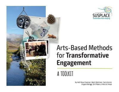Arts-based Methods for Transformative Engagement: A toolkit - Kelli Rose Pearson