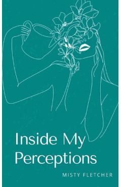 Coperta cărții 'Inside My Perceptions - Misty Fletcher'