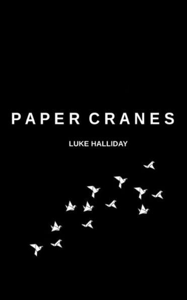 Paper Cranes and The Things We Lost Along The Way - Luke Halliday
