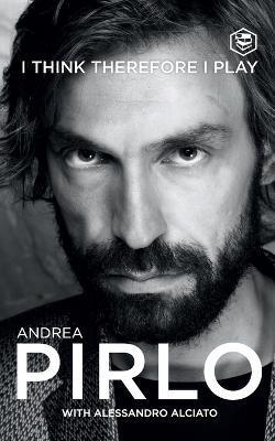 I Think Therefore I Play - Andrea Pirlo