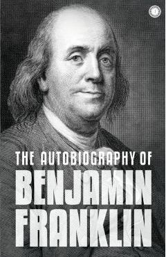 Coperta cărții 'The Autobiography of Benjamin Franklin: The Autobiography - Franklin Benjamin'