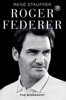 Roger Federer: The Biography - Rene Stauffer