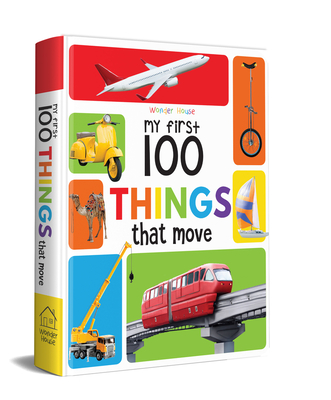 My First 100 Things That Move - Wonder House Books
