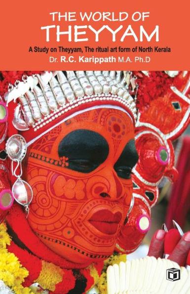 The world of Theyyam (A study on Theyyam, the ritual art form of North Kerala) - R. C. Karippath