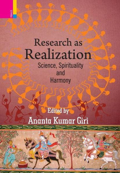 Research as Realization: Science, Spirituality and Harmony - Ananta Kumar Giri