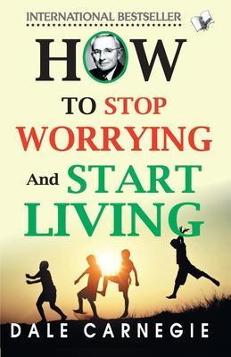How To Stop Worrying And Start Living - Dale Carnegie