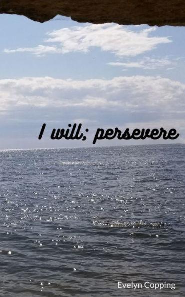 I will; persevere - Evelyn Copping
