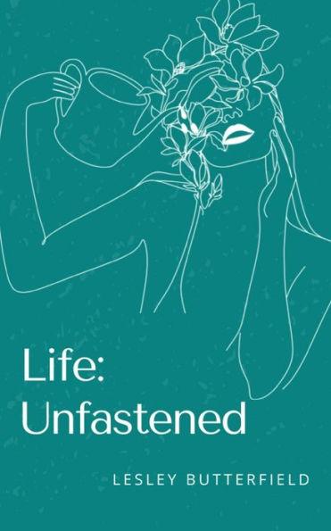 Life: Unfastened - Lesley Butterfield