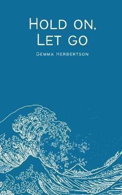 Hold on, Let go - Gemma Herbertson