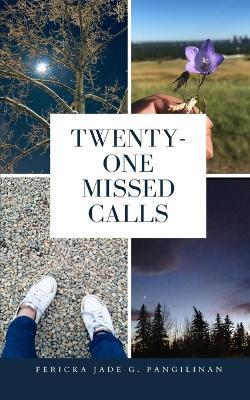 Twenty-One Missed Calls - Fericka Jade G. Pangilinan