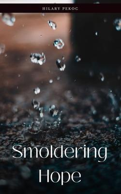 Smoldering Hope - Hilary Pekoc