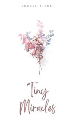 Tiny Miracles - Sheryl Tirol