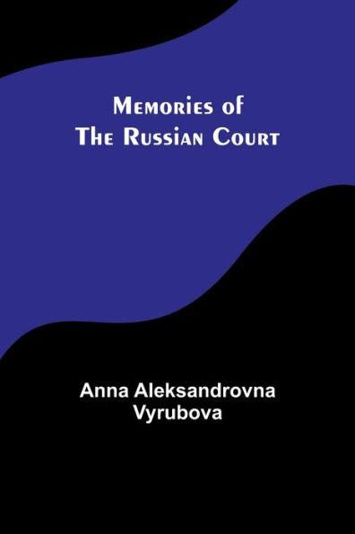 Memories of the Russian Court - Anna Aleksandrovna Vyrubova