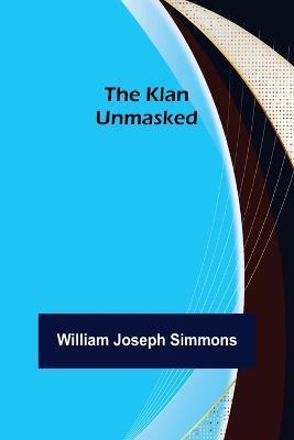 The Klan Unmasked - William Joseph Simmons