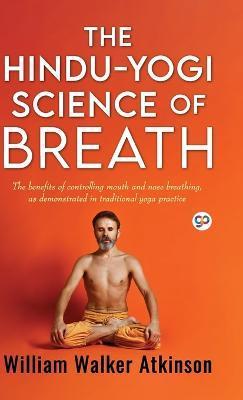 The Hindu-Yogi Science of Breath (Deluxe Library Edition) - William Walker Atkinson
