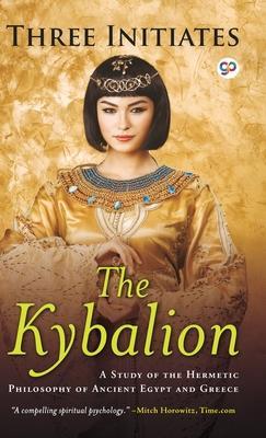 The Kybalion: A Study of Hermetic Philosophy of Ancient Egypt and Greece - Three Initiates