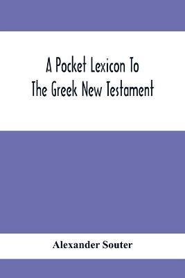 A Pocket Lexicon To The Greek New Testament - Alexander Souter