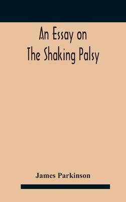 An essay on the shaking palsy - James Parkinson