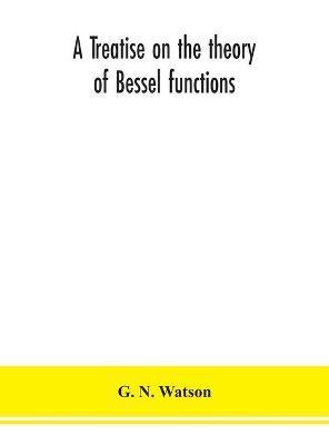 A treatise on the theory of Bessel functions - G. N. Watson