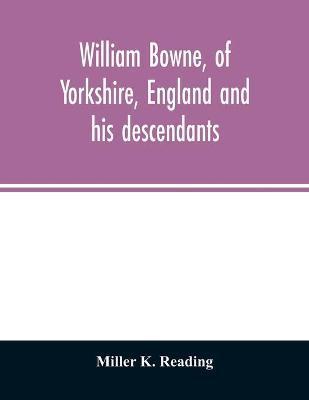 William Bowne, of Yorkshire, England and his descendants - Miller K. Reading