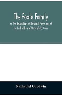 Coperta cărții 'The Foote family: or, The descendants of Nathaniel Foote, one of the first settlers of Wethersfield, Conn., with'