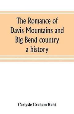 Coperta cărții 'The romance of Davis Mountains and Big Bend country: a history - Carlysle Graham Raht'