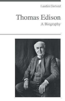 Thomas Edison - A Biography - Landen Garland