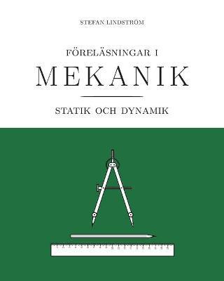 Coperta cărții 'Föreläsningar i mekanik: statik och dynamik - Stefan Lindström'