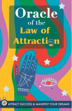 Coperta cărții 'Oracle of the Law of Attraction: Attract success and manifest your dreams trough the Oracle. A powerful Law of'