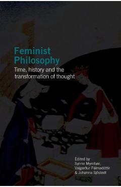 Coperta cărții 'Feminist Philosophy: Time, History and the Transformation of Thought - Synne Myrebøe'