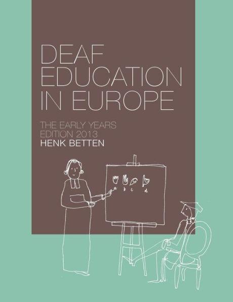 Deaf Education in Europe - The Early Years: Edition 2013 - Vivian Van Schagen