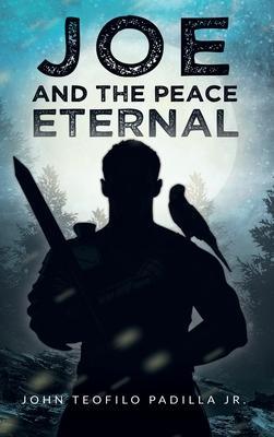 Joe And The Peace Eternal - John Teofilo Padilla