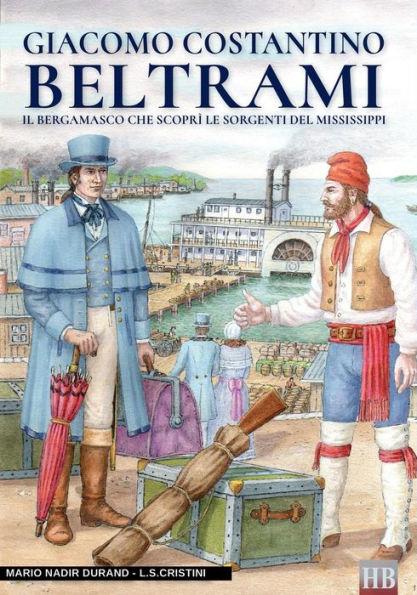 Coperta cărții 'Giacomo Costantino Beltrami: Il bergamasco che scoprì le sorgenti del Mississippi - Luca Stefano Cristini'