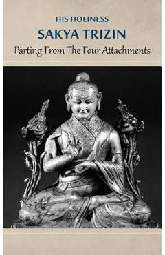 Coperta cărții 'Parting from the Four Attachments - His Holiness Sakya Trizin'