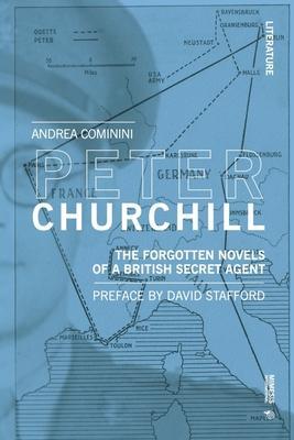Peter Churchill: The Forgotten Novels of a British Secret Agent - Andrea Cominini