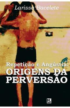 Coperta cărții 'Repeticao e angustia: origens da perversao - Larissa Bacelete'