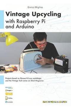 Coperta cărții 'Vintage Upcycling With Raspberry Pi and Arduino - Enrico Miglino'