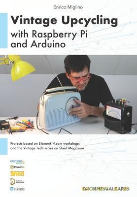 Coperta cărții 'Vintage Upcycling With Raspberry Pi and Arduino - Enrico Miglino'