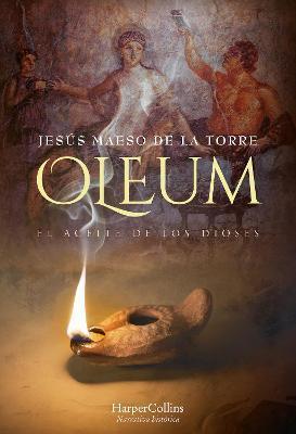 Oleum. El Aceite de Los Dioses (Oleum. the Oil of Gods - Spanish Edition) - Jesús Maeso De La Torre