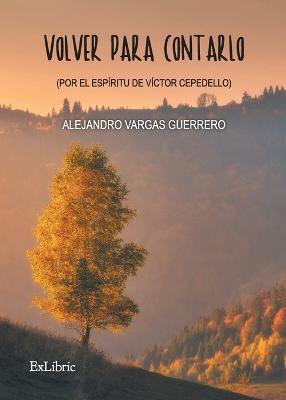 Volver para contarlo - Alejandro Vargas Guerrero